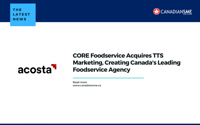 CORE Foodservice Acquires TTS Marketing, Creating Canada's Leading