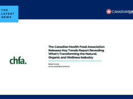 The Canadian Health Food Association Releases Key Trends Report Revealing What's Transforming the Natural, Organic and Wellness Industry