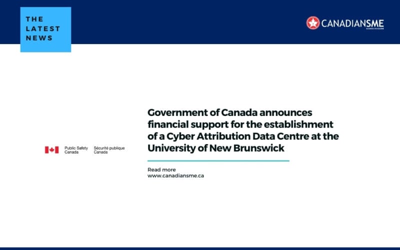 Government of Canada announces financial support for the establishment of a Cyber Attribution Data Centre at the University of New Brunswick