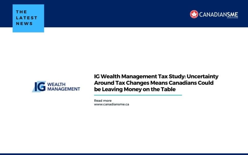 IG Wealth Management Tax Study Uncertainty Around Tax Changes Means Canadians Could be Leaving Money on the Table