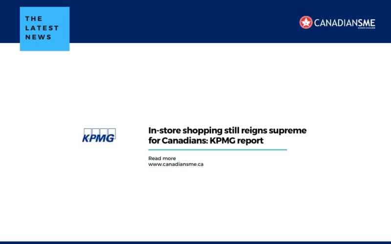 In-store shopping still reigns supreme for Canadians: KPMG report