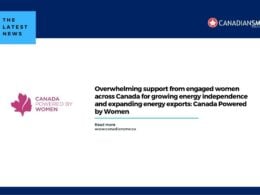 Overwhelming Support from Engaged Women Across Canada for Growing Energy Independence and Expanding Energy Exports Canada Powered by Women