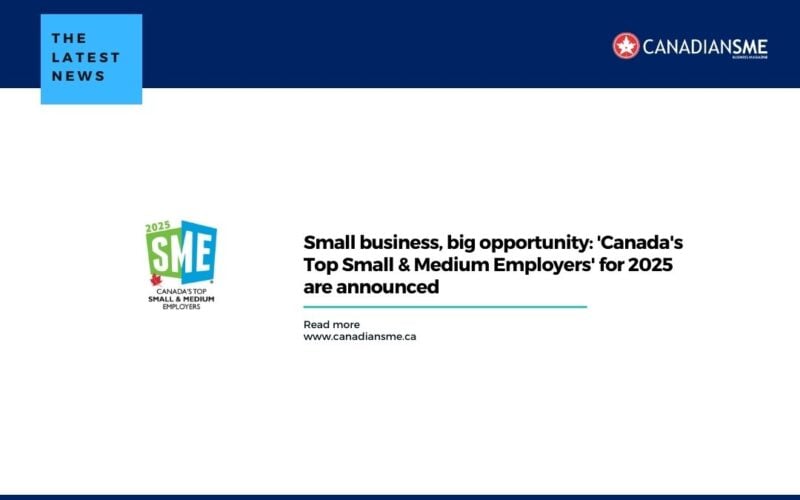 Small business big opportunity Canadas Top Small Medium Employers for 2025 are announced