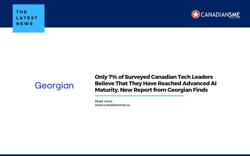 Only 7 of Surveyed Canadian Tech Leaders Believe That They Have Reached Advanced Ai Maturity New Report from Georgian Finds