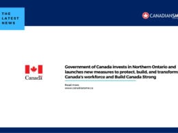 Government of Canada Invests in Northern Ontario and Launches New Measures to Protect Build and Transform Canadas Workforce and Build Canada Strong