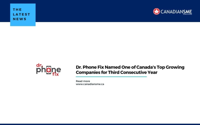 Dr Phone Fix Named One of Canadas Top Growing Companies for Third Consecutive Year