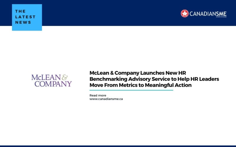 Mclean  Company Launches New Hr Benchmarking Advisory Service to Help Hr Leaders Move from Metrics to Meaningful Action