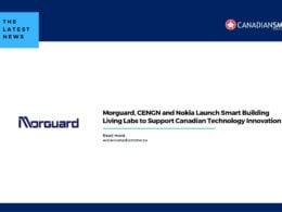 Morguard, CENGN and Nokia Launch Smart Building Living Labs to Support Canadian Technology Innovation