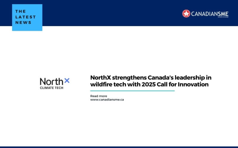 Northx Strengthens Canadas Leadership in Wildfire Tech with 2025 Call for Innovation