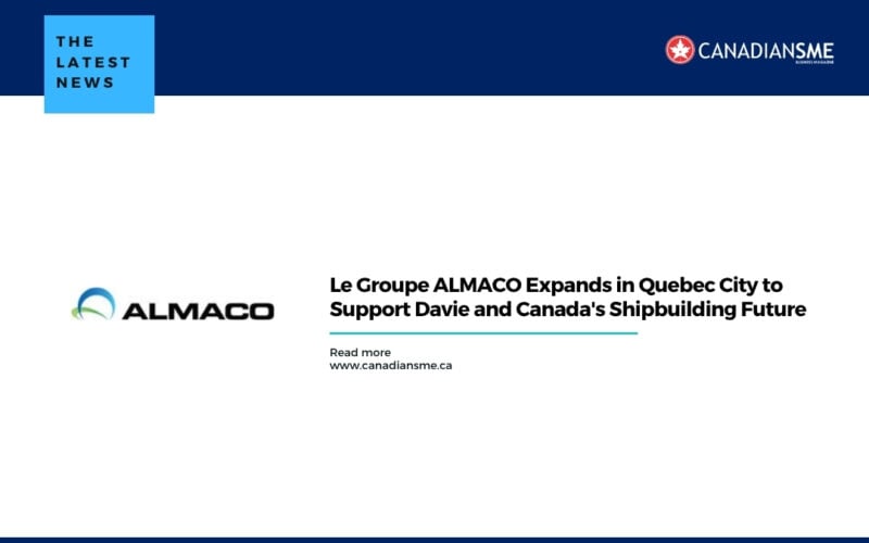 Le Groupe ALMACO Expands in Quebec City to Support Davie and Canada's Shipbuilding Future