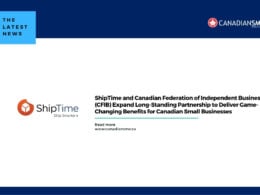 Shiptime and Canadian Federation of Independent Business cfib Expand Long standing Partnership to Deliver Game changing Benefits for Canadian Small Businesses