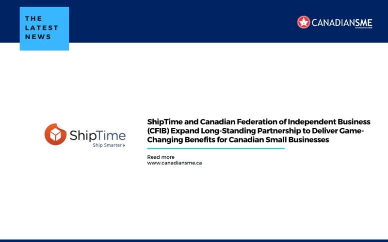 Shiptime and Canadian Federation of Independent Business cfib Expand Long standing Partnership to Deliver Game changing Benefits for Canadian Small Businesses
