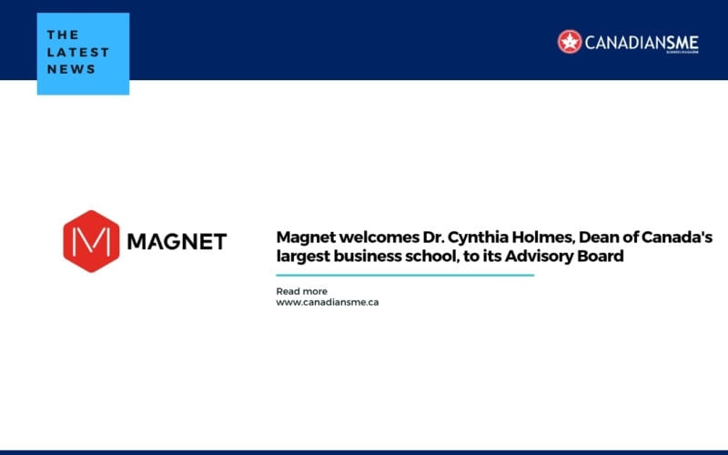 Magnet welcomes Dr. Cynthia Holmes, Dean of Canada's largest business school, to its Advisory Board