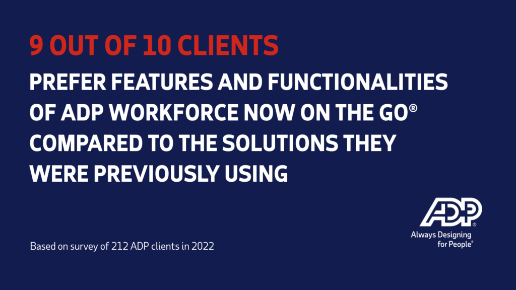 Dark blue graphic with text: 9 out of 10 clients prefer features and functionalities of ADP Workforce Now on the Go compared to previous solutions. ADP logo in bottom right. Small text notes a 2022 survey of 212 ADP clients.
